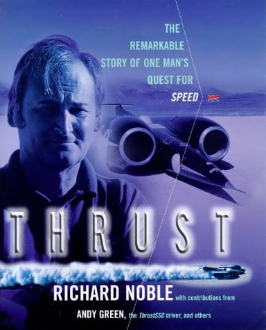 Thrust: The Remarkable Story of One Man's Quest for Speed Richard Noble; David Tremayne and Andy Green