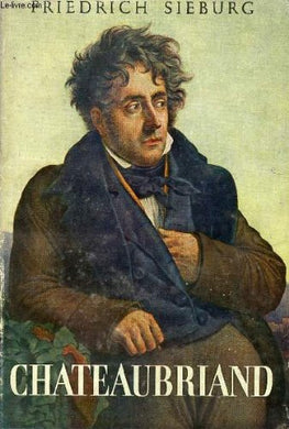 Chateaubriand : Romantik u. Politik. [Hardcover] SIEBURG Friedrich