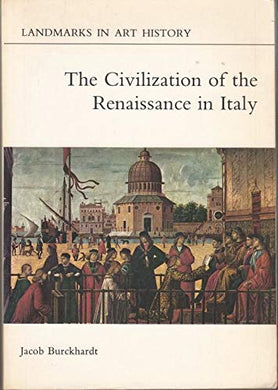 The Civilization of the Renaissance in Italy (Landmarks in Art History) Burckhardt, Jacob