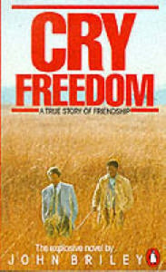 Cry Freedom: The Legendary True Story of Steve Biko and the Friendship that Defied Apartheid: A Story of Friendship Briley, John