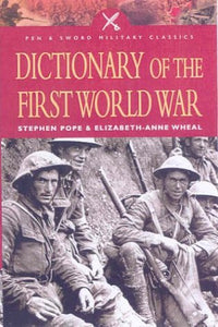 Dictionary of the First World War (Pen & Sword Military Classics)
