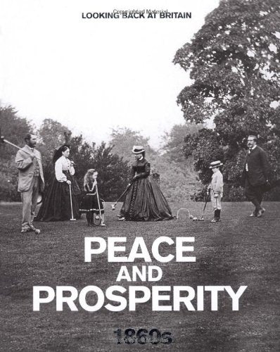 Peace and Prosperity - 1860s (Looking Back at Britain) [Hardcover] Readers Digest