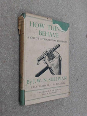 How Things Behave: A Child's Introduction to Physics (The How & Why series) [Hardcover] J. W. N. Sullivan
