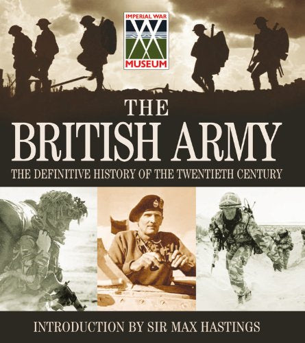 The British Army ? The Definitive History Of The Twentieth Century: Celebrating the Past 100 Years of the British Army in Association with the Imperial War Museum Nikolai Bogdanovic and Max Hastings, Sir