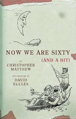 Now We Are Sixty And A Bit by Christopher Matthew (2003-09-18)