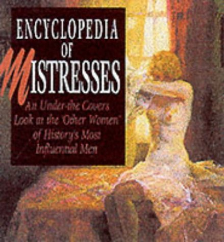 ENCYCLOPEDIA OF MISTRESSES: An Under-the-Covers Look at the 