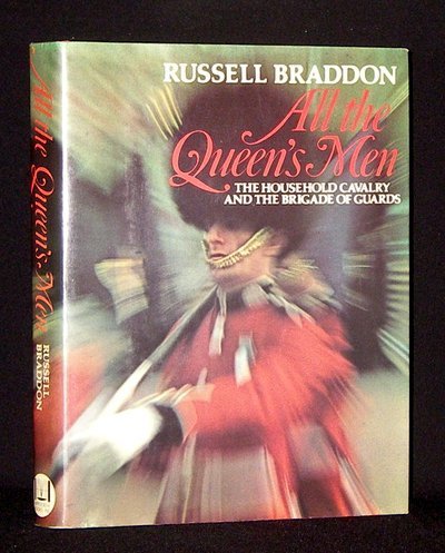 All the Queen's men : the Household Cavalry and the Brigade of Guards Russell Braddon