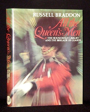 All the Queen's men : the Household Cavalry and the Brigade of Guards Russell Braddon