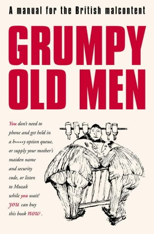 Grumpy Old Men: A Manual for the British Malcontent