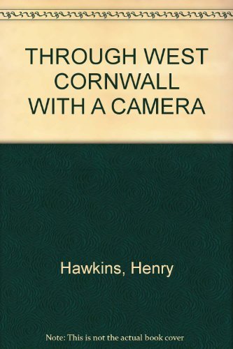 Through West Cornwall with a camera, or, an artist's pilgrimage amongs miners and Methodists