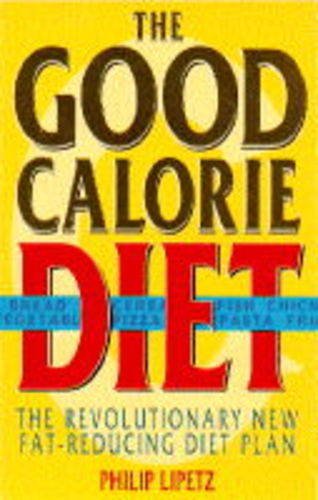 The Good Calorie Diet: The Anti Diet Diet Plan Lipetz, Philip