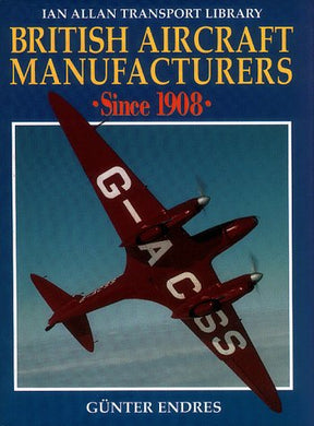 British Aircraft Manufacturers Since 1908 (Ian Allan Transport Library) Endres, Gunter G.