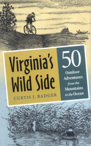 Virginia's Wild Side: Fifty Outdoor Adventures from the Mountains to the Ocean [Hardcover] Curtis J. Badger and Vladimir Gavrilovic