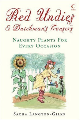 Red Undies and Dutchman's Trousers: Naughty plants for all occasions by Sacha Langton-Gilks (1-Oct-2007) Hardcover