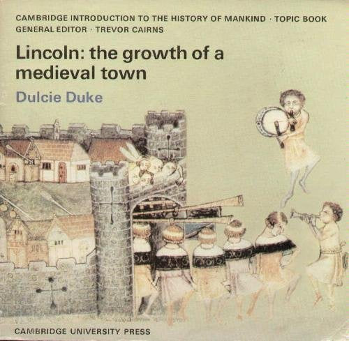 Lincoln: the growth of a medieval town (Introduction to the History of Mankind) by Dulcie Duke (14-Mar-1974) Paperback [Paperback]