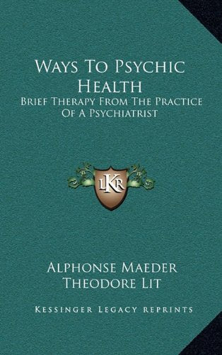 Ways to Psychic Health: Brief Therapy from the Practice of a Psychiatrist
