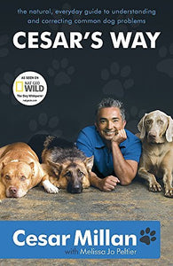 Cesar's Way: The Natural, Everyday Guide to Understanding and Correcting Common Dog Problems by Millan, Cesar (February 7, 2008) Paperback [Paperback]