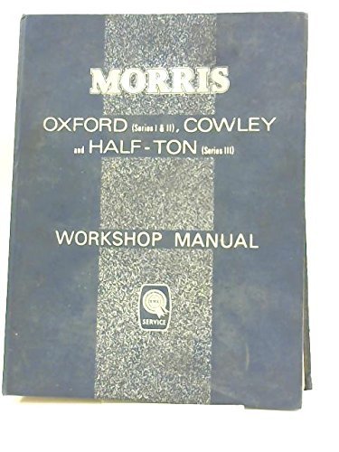 The Morris Oxford (series II and III), Cowley and Cowley 1500, Traveller (Series II, II and IV) , Half-ton Van and Pick-up (series III) Workshop Manual (Pt No AKD579E) [Unknown Binding]