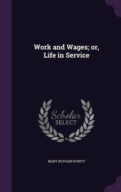 Work and Wages; or, Life in Service