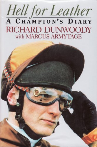 Hell for Leather: A Champion's Diary Dunwoody, Richard; Armytage, Marcus and Dunwood, Richard