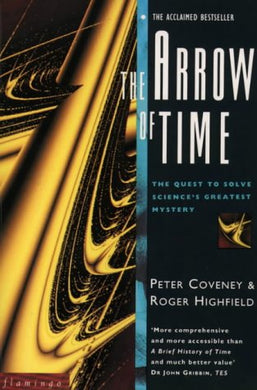 The Arrow of Time: The Quest to Solve Science?s Greatest Mystery: The Quest to Solve Science's Greatest Mysteries (Flamingo S.) Coveney, Peter and Highfield, Roger