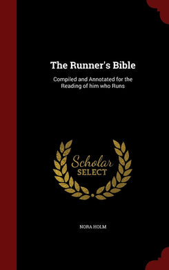 The Runner's Bible: Compiled and Annotated for the Reading of him who Runs