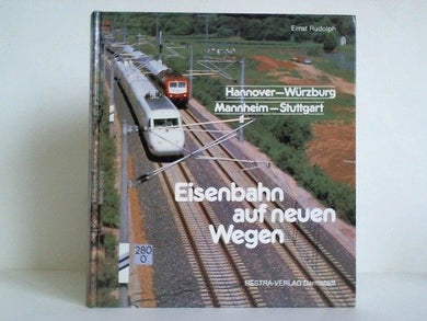Eisenbahn auf neuen Wegen. Neubaustrecke Hannover - W?rzburg und Mannheim - Stuttgart [Hardcover] E Rudolph