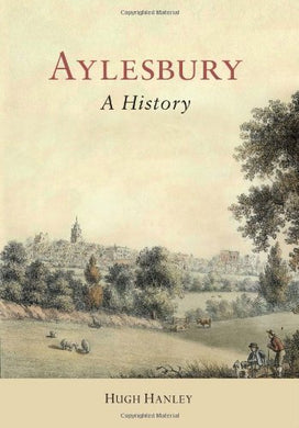 Aylesbury: A History by Hugh Hanley (2010-01-04)