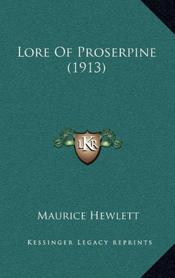 Lore of Proserpine (1913) [Hardcover] Hewlett, Maurice