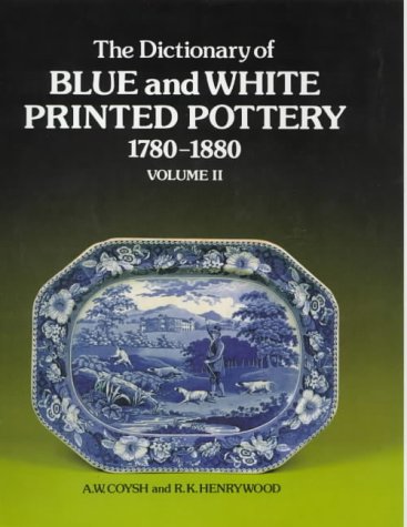 The Dictionary of Blue and White Printed Pottery, 1780-1880, volume II (additional entries and supplementary information). [Hardcover] A W Coysh & R K Henrywood: