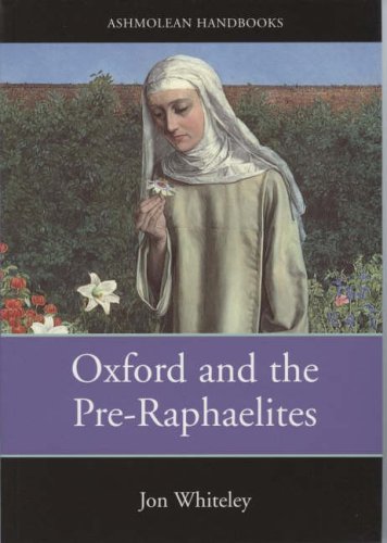 Oxford and the Pre-Raphaelites (Ashmolean Handbooks S.) Whiteley, Jon