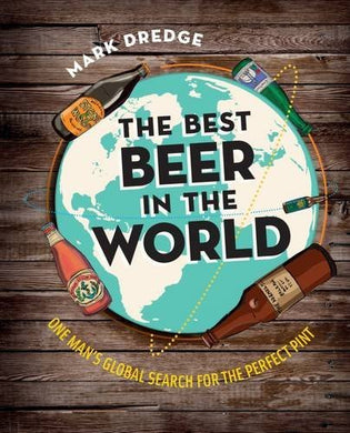 The Best Beer in the World - One man's global search for the perfect pint by Mark Dredge (October 8, 2015) Hardcover