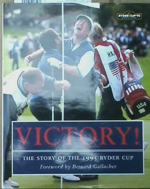 Victory!: Story of the 1995 Ryder Cup Gilleece, Dermot; etc.; Howard, Jock; Spears, Graham; Spink, Alex; Gallacher, Bernard and Cannon, David