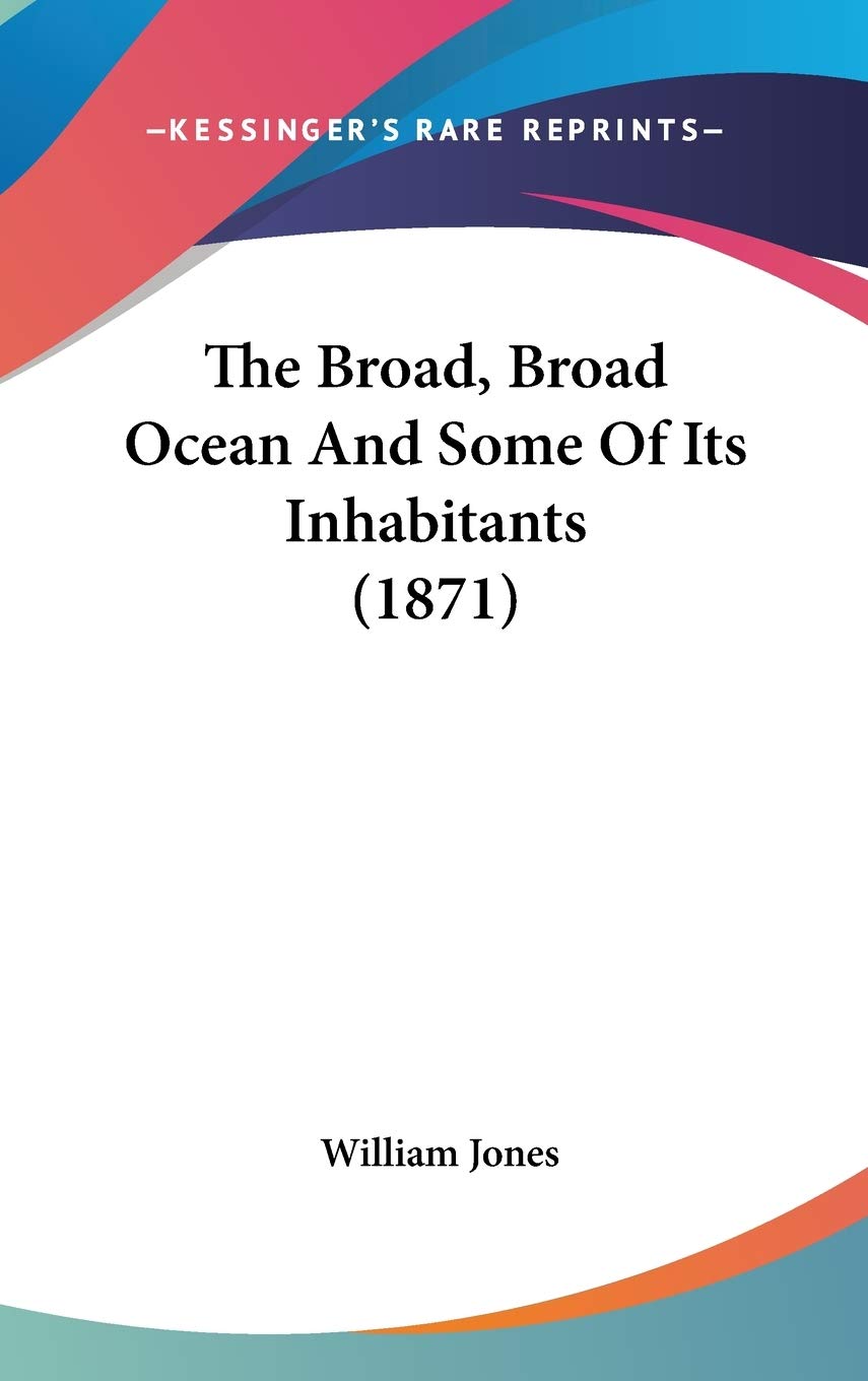 The Broad, Broad Ocean And Some Of Its Inhabitants (1871) [Hardcover] Jones, William, F. S