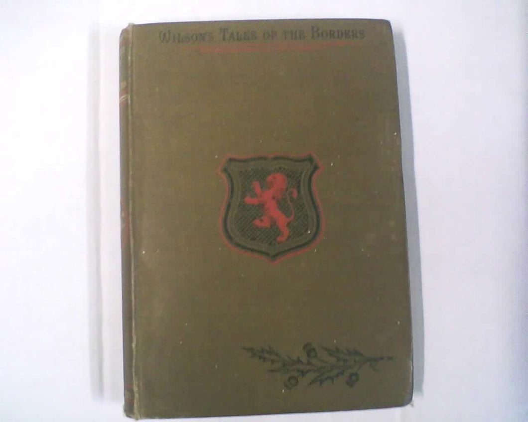 Wilson's Tales Of the Borders , And Of Scotland, Historical, Traditionary, And Imaginative