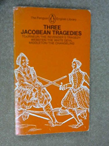 Three Jacobean Tragedies : The White Devil; The Revenger's Tragedy; The Changeling [Paperback] Middleton, Thomas; Rowley, W.; Tourneur, Cyril