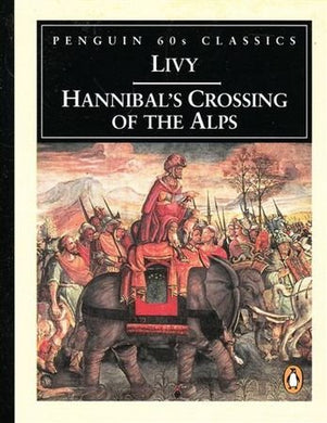Hannibal's Crossing of the Alps (Penguin Classics 60s S.) De Selincourt, Aubrey and Livy, Titus