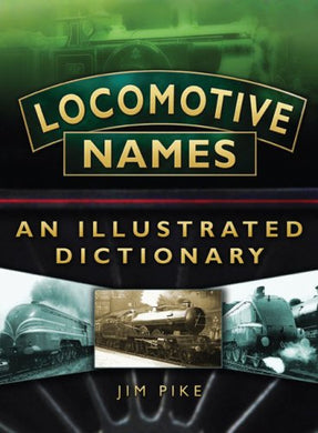 Locomotive Names: An Illustrated Dictionary [Paperback] Jim Pike