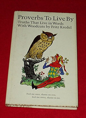 Proverbs to Live By: Truths That Live in Words [Hardcover] Gail Peterson, Editor