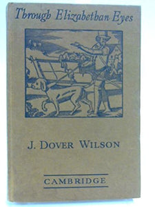 Through Elizabethan Eyes [Hardcover] J. Dover Wilson