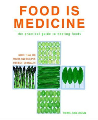 Food is Medicine: The Practical Guide to Healing Foods:  2001 Edition] [Hardcover] Pierre-Jean Cousin