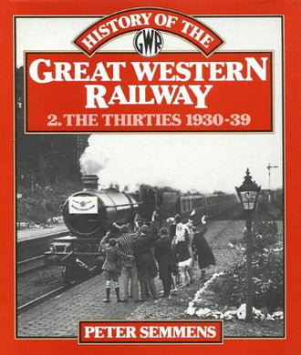 A History of the Great Western Railway. 2. The Thirties, 1930-39