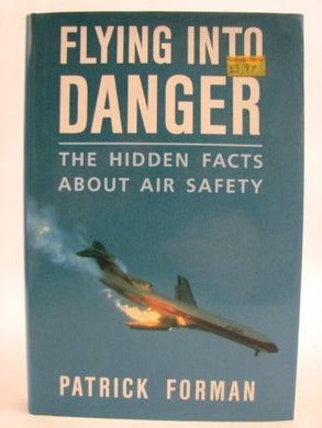 Flying into Danger: Facts About Air Safety by Patrick Forman (1990-08-20) [Hardcover] Patrick Forman