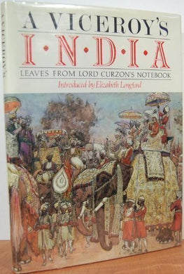 Viceroy's India: Leaves from Lord Curzon's Note-Book by Elizabeth Harman Pakenham, Countess of Longford (1985-12-03) [Hardcover]