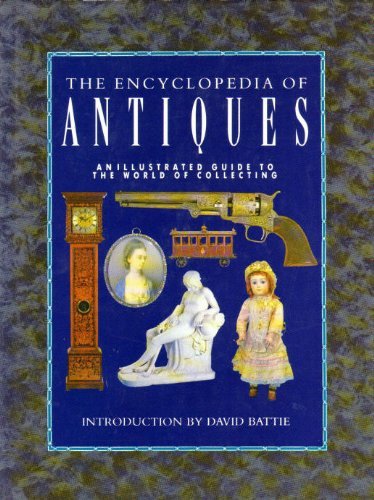 Encyclopedia of Antiques: An Illustrated Guide to the World of Collecting Battie, David