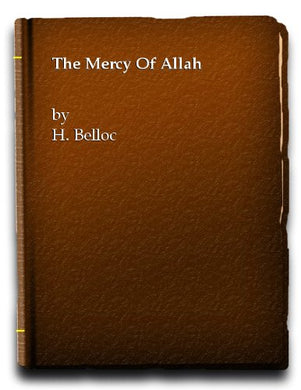 The Mercy of Allah [Hardcover] Belloc, H.