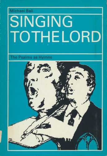 Singing to the Lord: The Psalms as Hymns Ball, Professor Michael