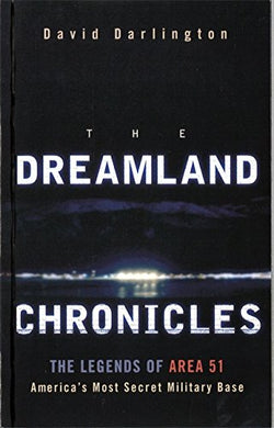 The Dreamland Chronicles: The strange and continuing saga of Area 51 Darlington, David