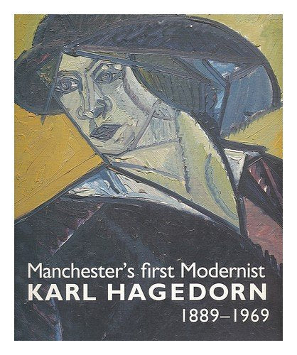 Manchester's first modernist: Karl Hagedorn 1889-1969 Hagedorn, Karl