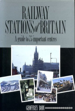 Railway Stations of Britain: A Guide to Seventy Five Important Centres Body, Geoffrey